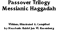 Passover Trilogy 
Messianic Haggadah
Written, Illustrated & Com
